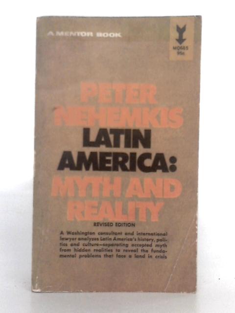 Latin America: Myth and Reality By Peter R. Nehemkis