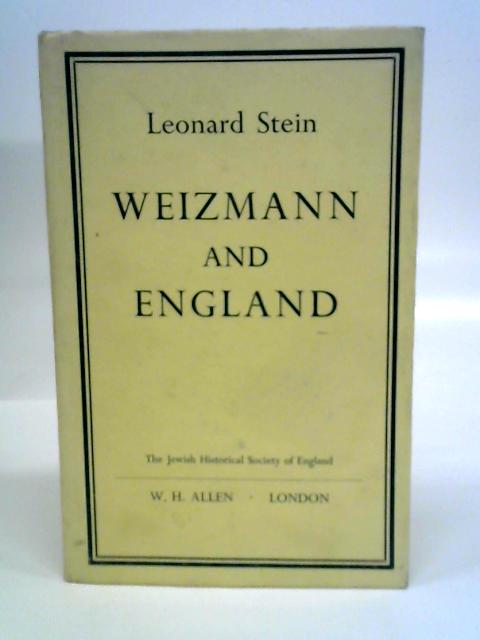 Weizmann and England: Presidential Address to the Jewish Historical Society Delivered in London, November 11 1964 By Leonard Stein