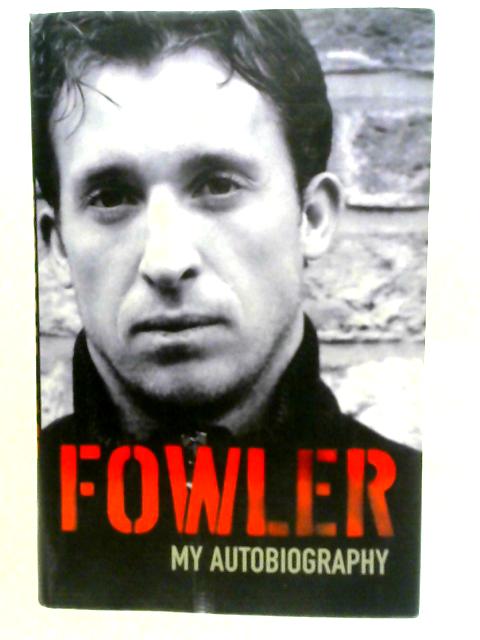 Fowler: My Autobiography By Robbie Fowler