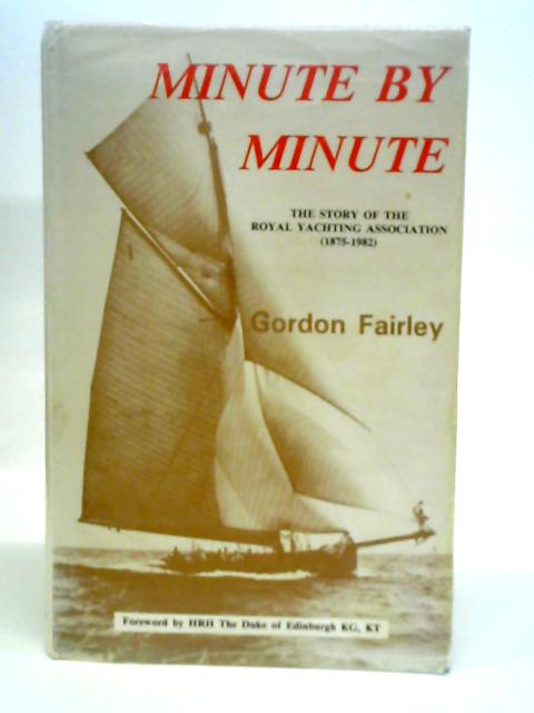 Minute by Minute : The Story of the Royal Yachting Association By Gordon Fairley