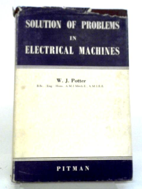 Solution Of Problems In Electrical Machines By W.J. Potter