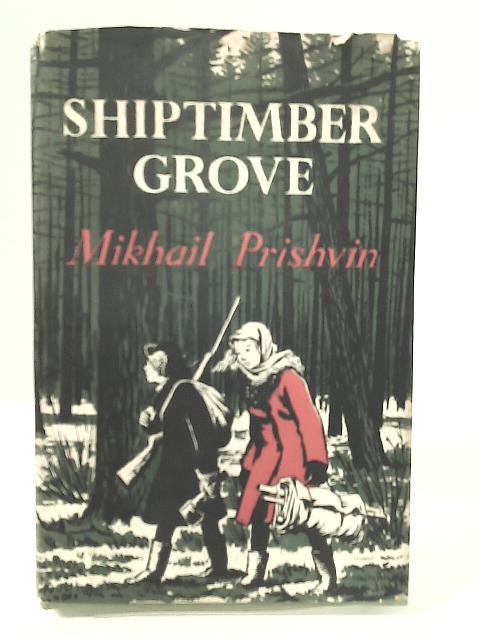 Shiptimber Grove (Library of contemporary Soviet novels) By Mikhail Prishvin