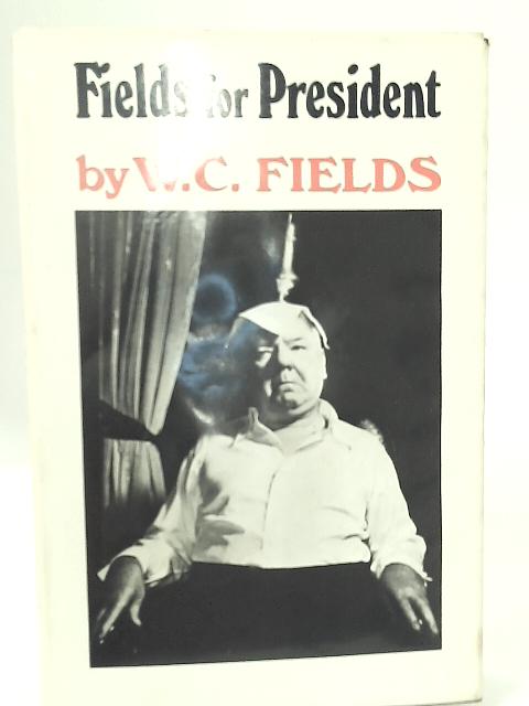 Fields For President. By W. C. Fields