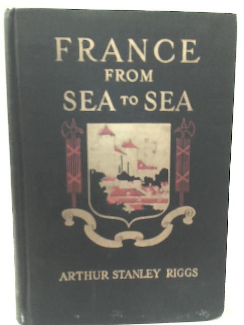 France from Sea to Sea von Arthur Stanley Riggs