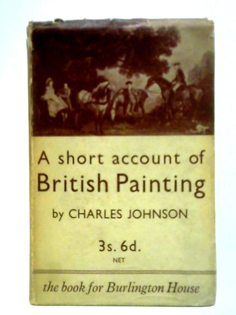 A Short Account of British Painting By Charles Johnson