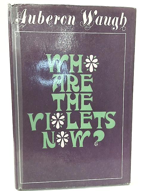 Who are the Violets Now? von Auberon Waugh