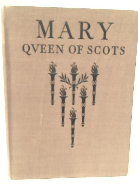 Mary Queen of Scots 1542 - 1587 By Ed. Eileen Bigland