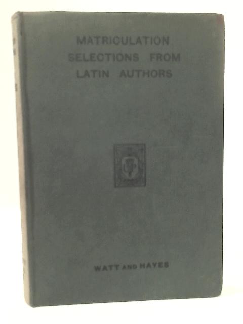 Matriculation Selections from Latin Authors. By A.F. Watt & B. J. Hayes.