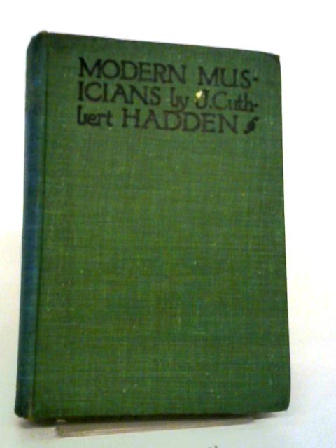 Modern Musicians. A Book for Players, Singers and Listeners. von J. Cuthbert Hadden