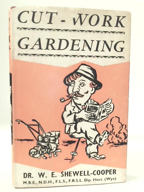 Cut - Work Gardening By Dr. Wilfred Edward Shewell-Cooper