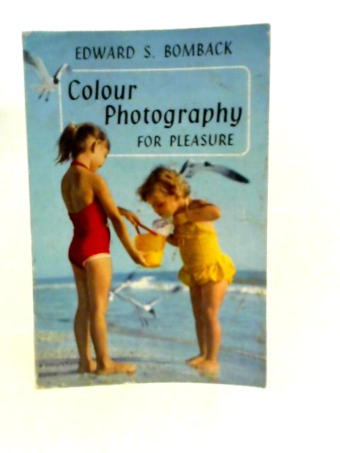 Colour Photography for Pleasure von Edward S. Bomback