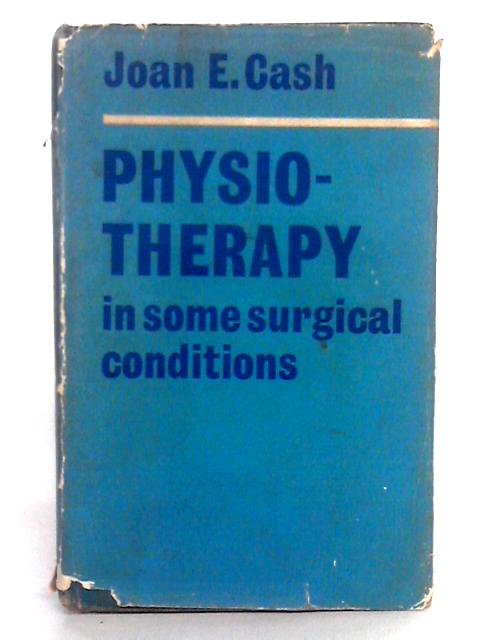 Physiotherapy In Some Surgical Conditions By Joan E. Cash