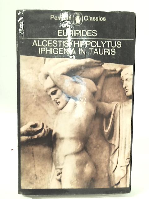 Three Plays: "Alcestis","Hippolytus","Iphigenia in Tauris" von Euripides