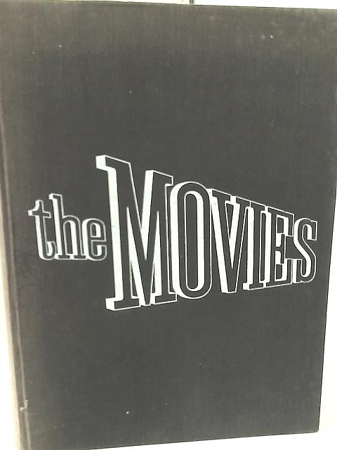 The Movies The sixty-Year Story of the World Of Hollywood from Pre-Nickolodeon Days to The Present von Richard Griffith and Arthur Mayer