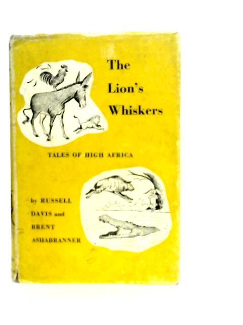The Lion's Whiskers: Tales of High Africa By Russell Davis