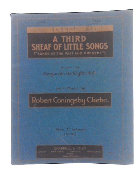 A Third Sheaf of Little Songs ("Songs of the Past and Present") von Marguerite Radclyffe-Hall, Robert Coningsby Clarke