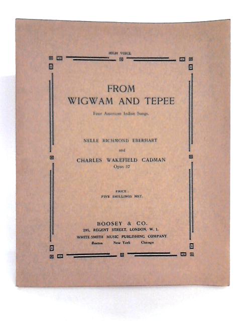 From Wigwam and Tepee: Four American Indian Songs Founded Upon Tribal Melodies By Nelle Richmond Eberhart, Charles Wakefield Cadman