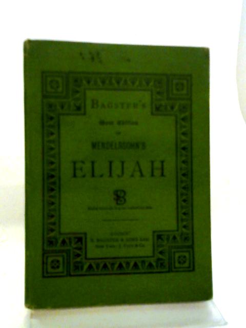Bagster's Gem Edition Of Mendelssohn's Elijah By Elijah