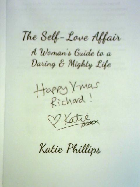 The Self-Love Affair: A Woman’s Guide To A Daring & Mighty Life - By Katie Phillips