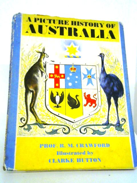 A Picture History of Australia By Raymond Maxwell Crawford