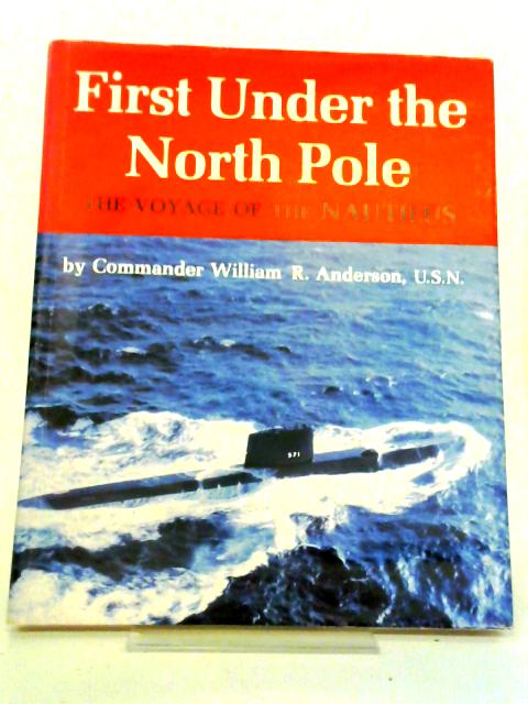 First Under The North Pole: The Voyage Of The Nautilus By William Robert Anderson