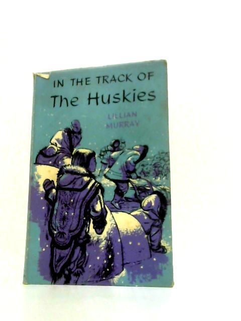 In the Track of the Huskies By Lillian Murray