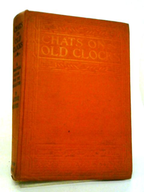 Chats on Old Clocks (Books for Collection) By Arthur Hayden