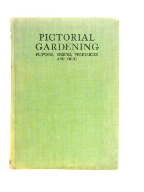 Pictorial Gardening; Flowers, Shrubs, Vegetables and Fruit