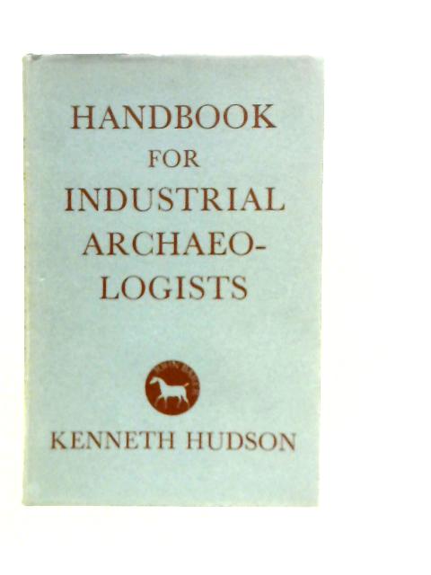 Handbook for Industrial Archaeologists: A Guide to Fieldwork and Research von Kenneth Hudson