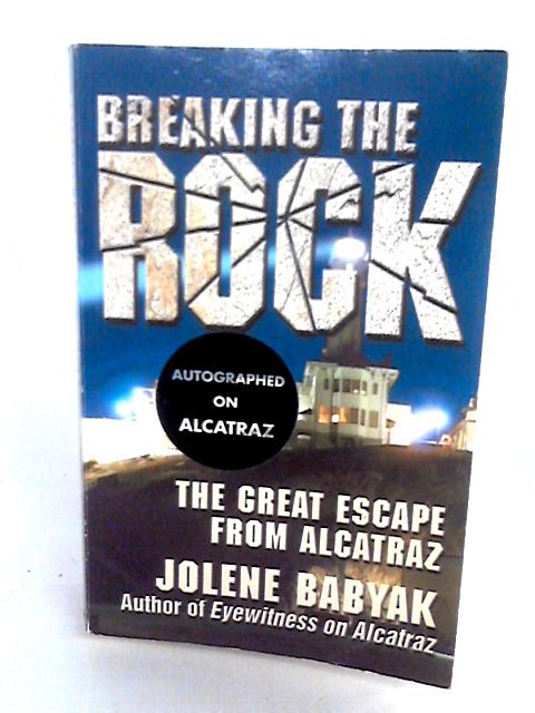 Breaking the Rock The Great Escape from Alcatraz By Jolene Babyak