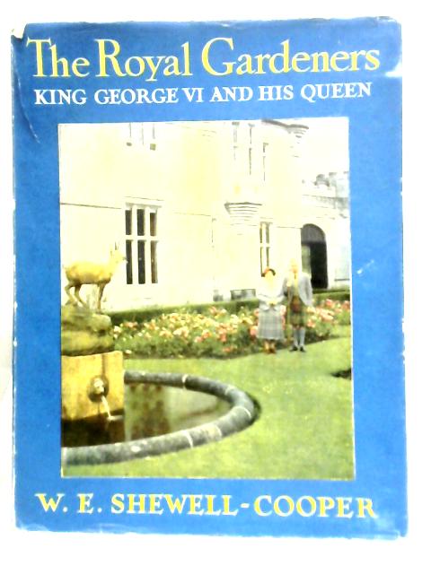 The Royal Gardeners, King George VI and his Queen By W.E. Shelwell-Cooper