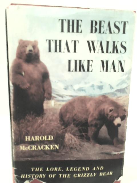 The beast that walks like man: The story of the grizzly bear By Harold McCracken