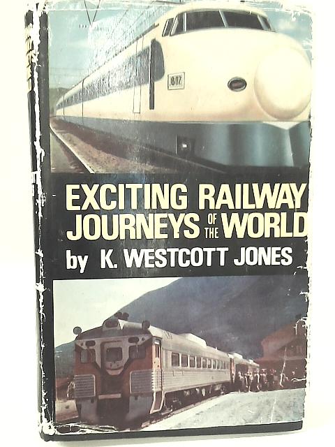 Exciting Railway Journeys of the World By K. Westcott Jones