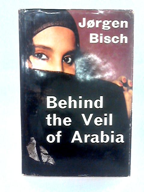 Behind The Veil Of Arabia By Jorgen Bisch