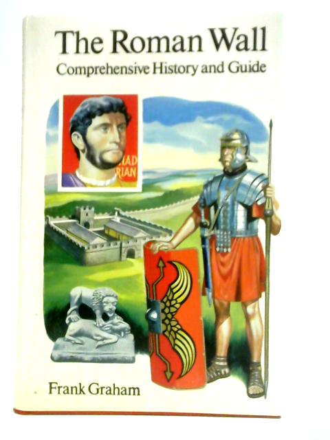 Roman Wall: Comprehensive History and Guide By Frank Graham
