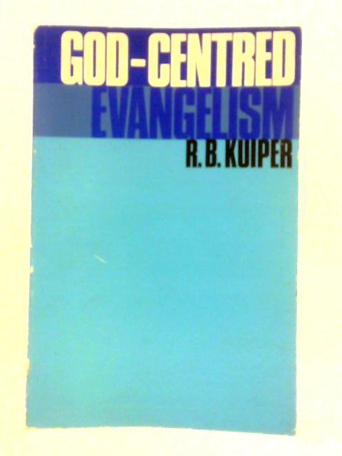 God-centred Evangelism By R. B. Kuiper