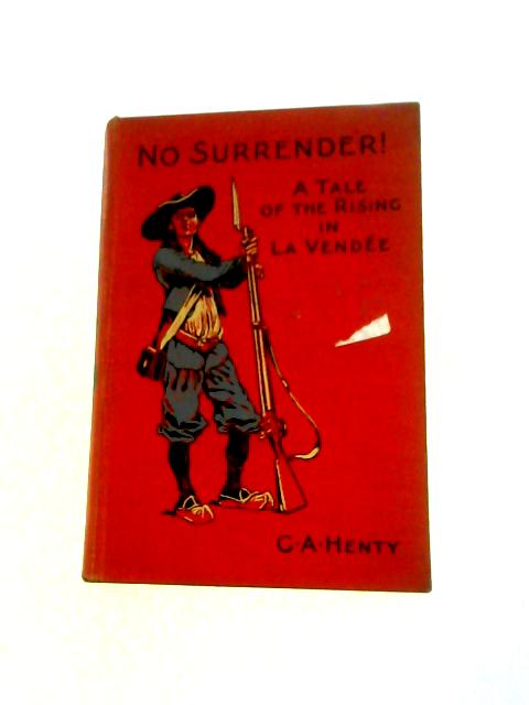 No Surrender von G. A. Henty