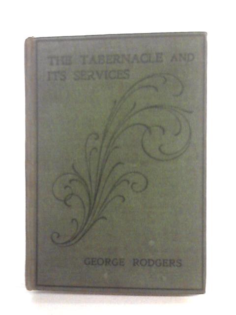 The Tabernacle And Its Services By George Rodgers