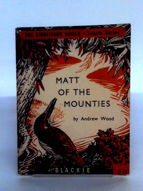 Matt Of The Mounties By Andrew Wood