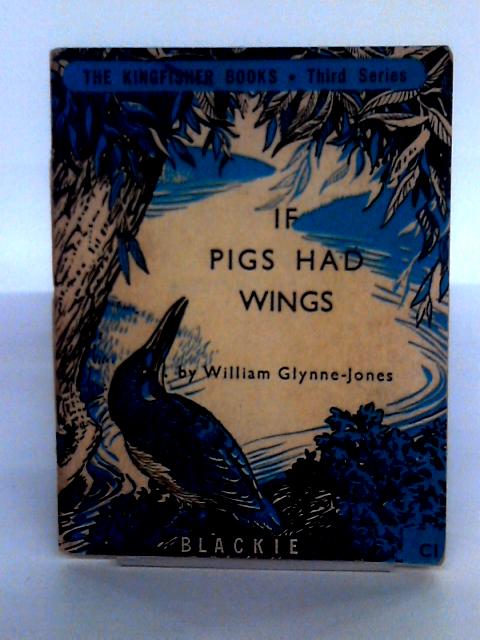 If Pigs Had Wings And Other Stories By William Glynne-Jones