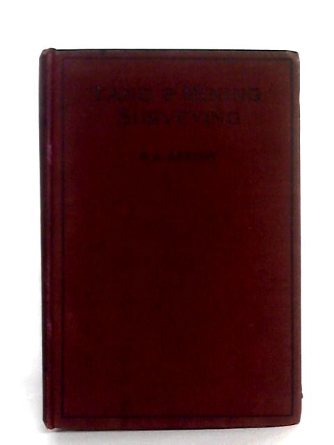 Land & Mining Surveying: As Applied To Colleries And Other Mines: For Students, Colliery Officials, And Mine Surveyors By George Lionel Leston