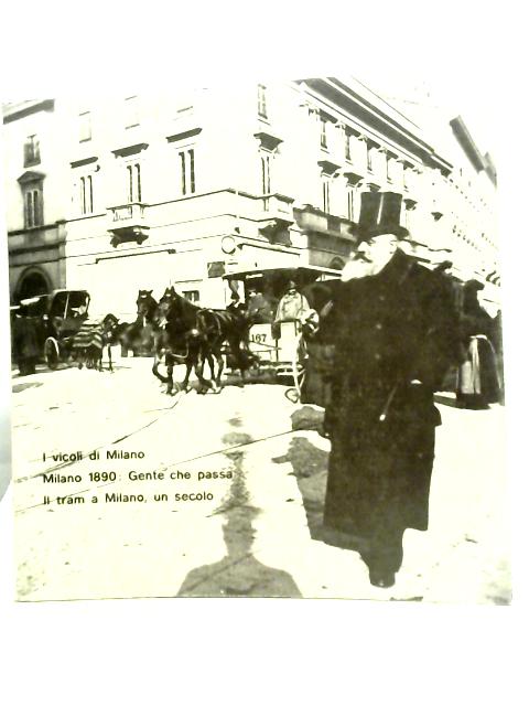 I Vicoli Di Milano Minao 1890 : Gente Che Passa Il Tram a Milano , Un Secolo By Museo Di Milano