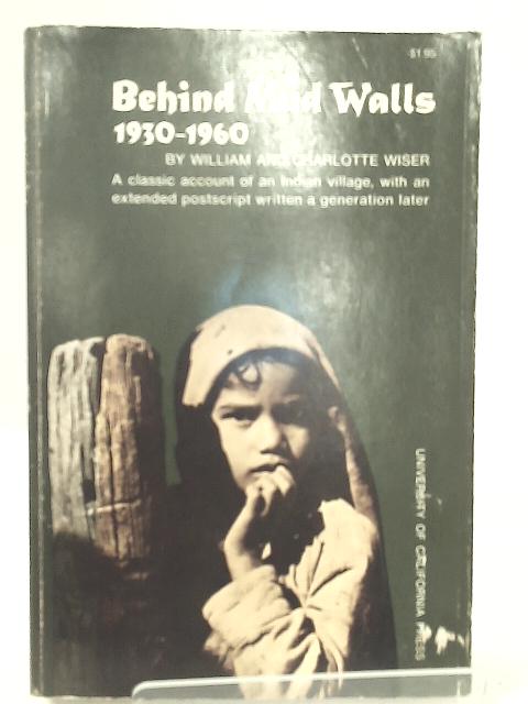 Behind Mud Walls: Seventy five years in north indian village von William wiser and charlotte wiser