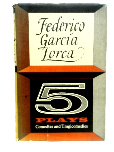 Five Plays: Comedies and Tragicomedies By Federico Garcia Lorca