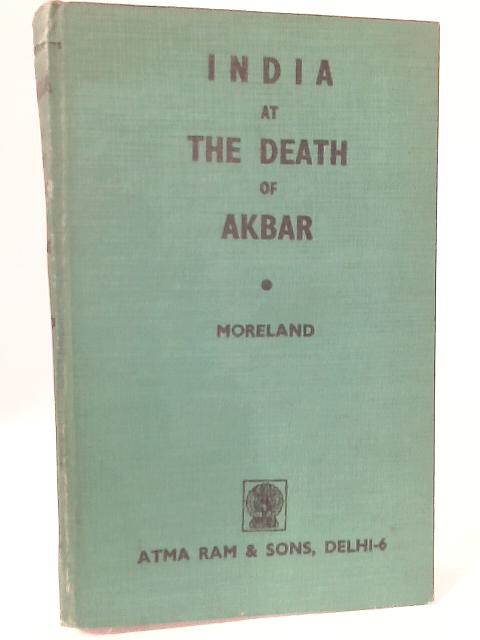 India At The Death Of Akbar: An Economic Study. By W. H. Moreland