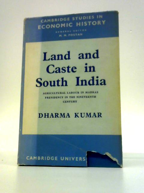 Land and Caste in South India. Agricultural Labour in the Madras Presidency During the Nineteeth Century. By Kumar Dharma