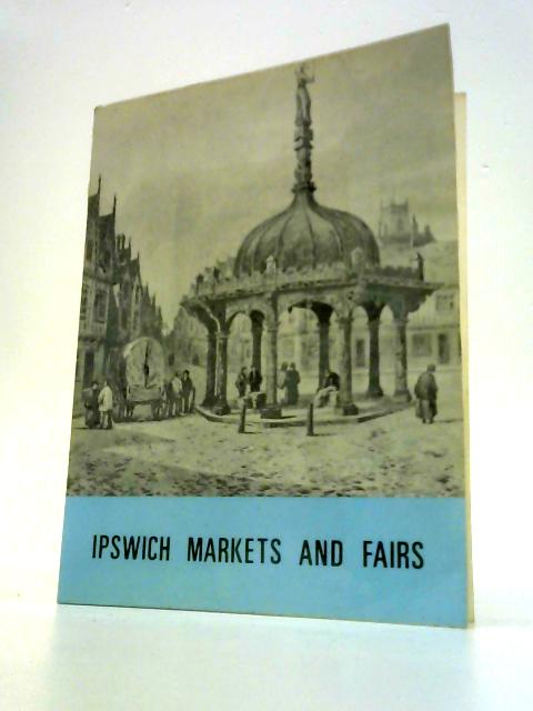 Ipswich Markets and Fairs By Robert Lionel Cross