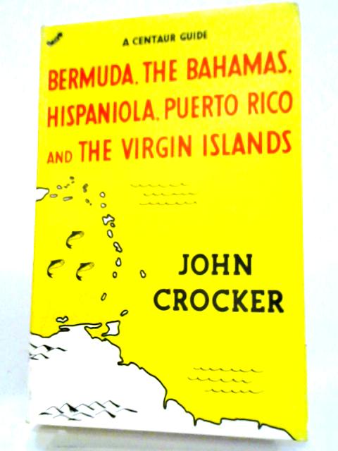 Centaur Guide To Bermuda, Bahamas Hispanola Puerto Rico And The Virgin Islands von John Crocker