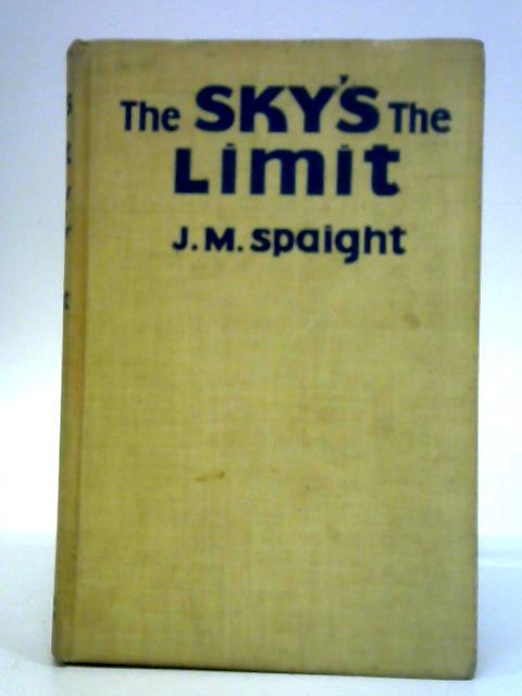 The Sky's the Limit By J. M. Spaight