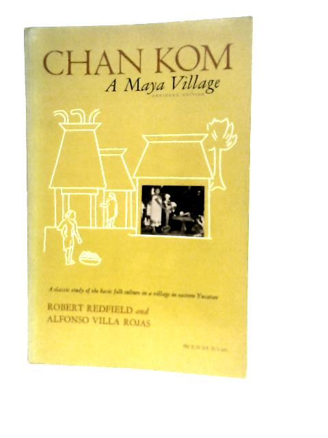 Chan Kom A Maya Village von R.Redfield & A.Villa Rojas